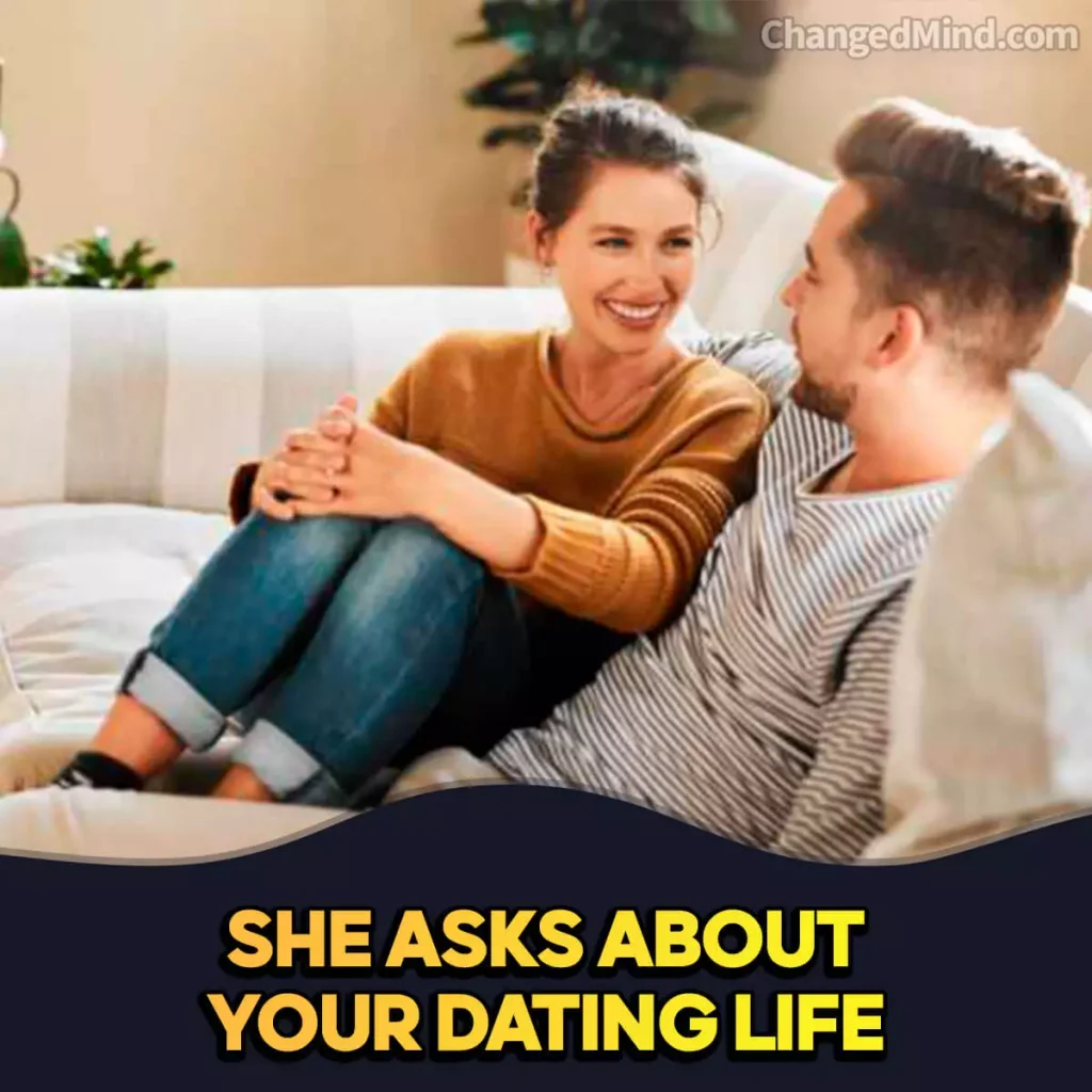 Signs She Regrets Losing You She asks about your dating life