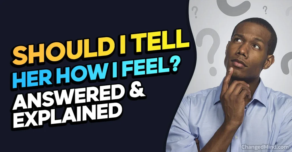 Should I Tell Her How I Feel (Answered & Explained)