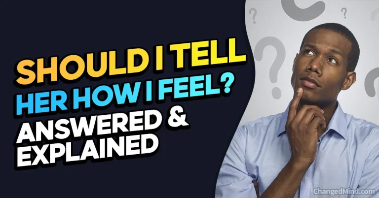 Should I Tell Her How I Feel? (Answered & Explained)