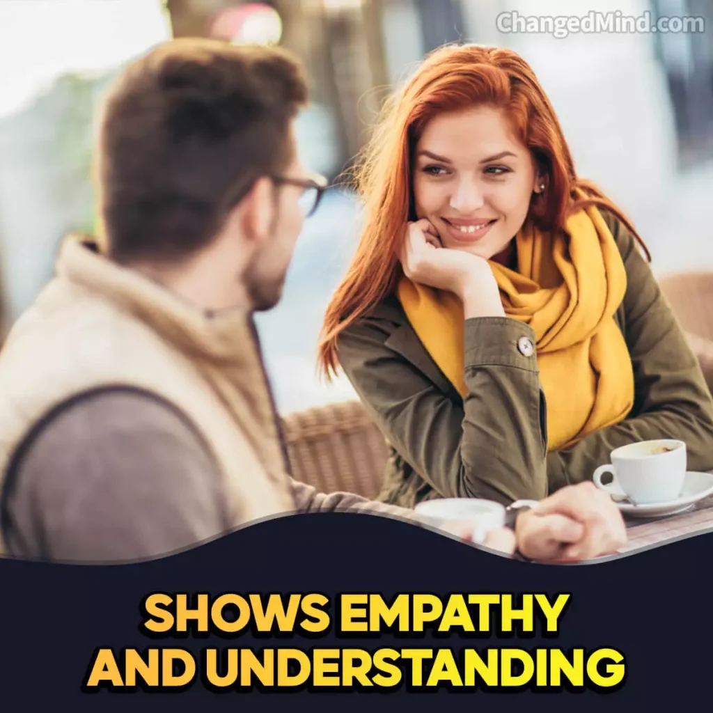 Signs He Is Pursuing You Shows Empathy and Understanding