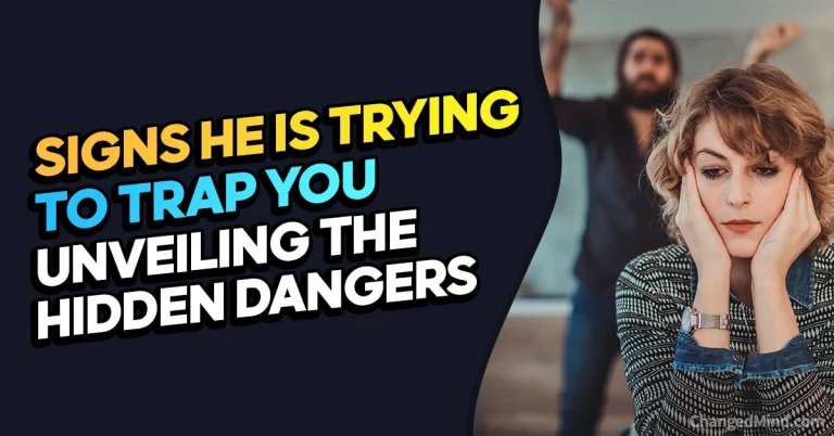 16 Alarming Signs He Is Trying to Trap You – Unveiling the Hidden Dangers