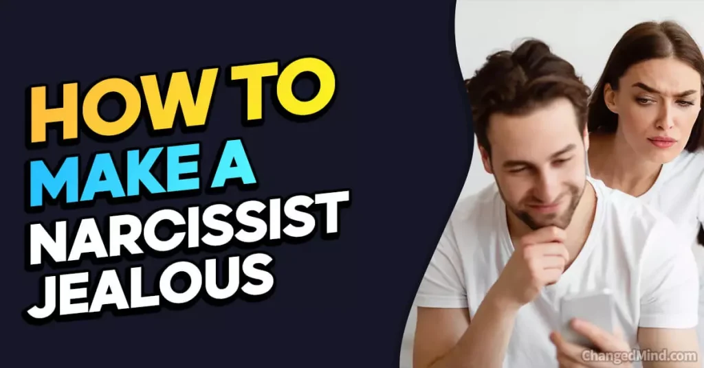 Strategies on How to Make a Narcissist Jealous