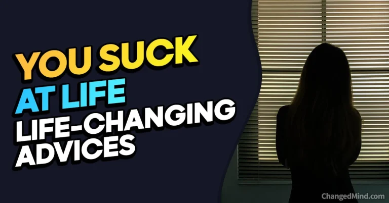 Think You Suck At Life? 10 Life-Changing Advices (Experts Say..)