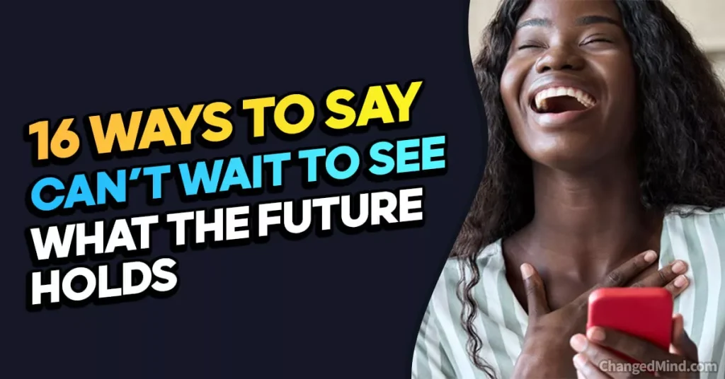 Ways to Say “Can’t Wait to See What the Future Holds”