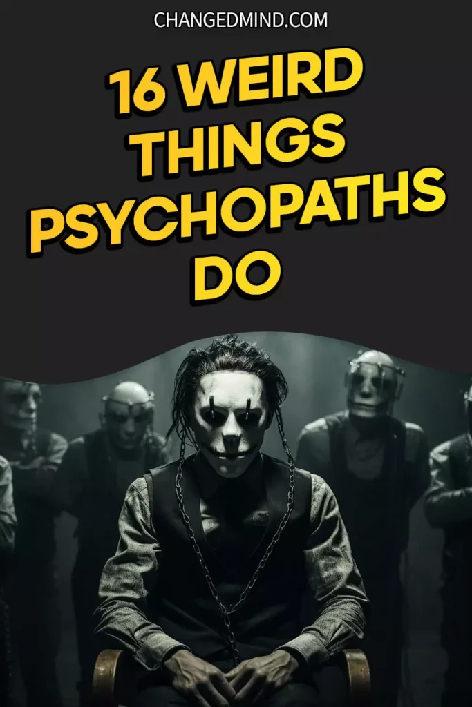 Weird Things Psychopaths Do