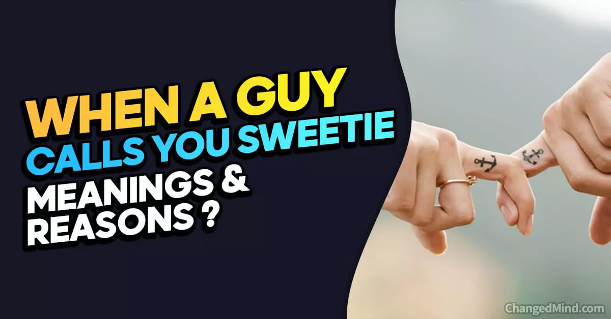 What Do It Mean When A Guy Calls You Sweetie