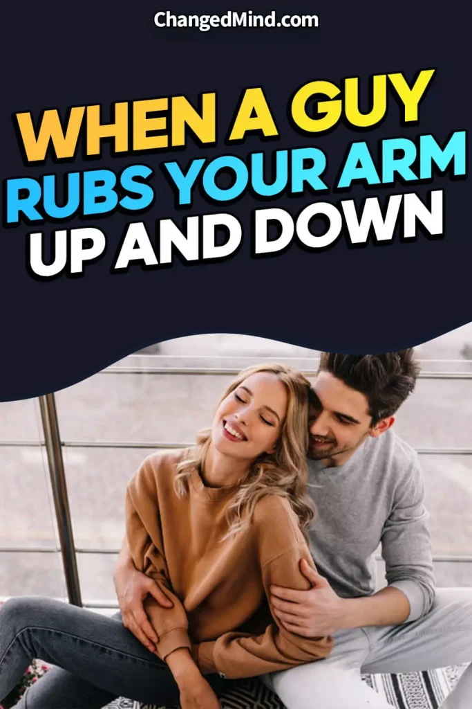 What Does It Mean When a Guy Rubs Your Arm up and Down 2
