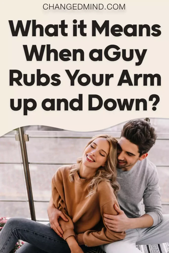 What Does It Mean When a Guy Rubs Your Arm up and Down 3