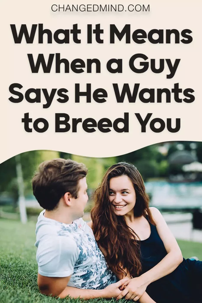 What Does It Mean When a Guy Says He Wants to Breed You