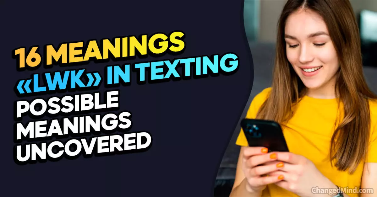 what-does-lwk-mean-in-texting-16-possible-meanings