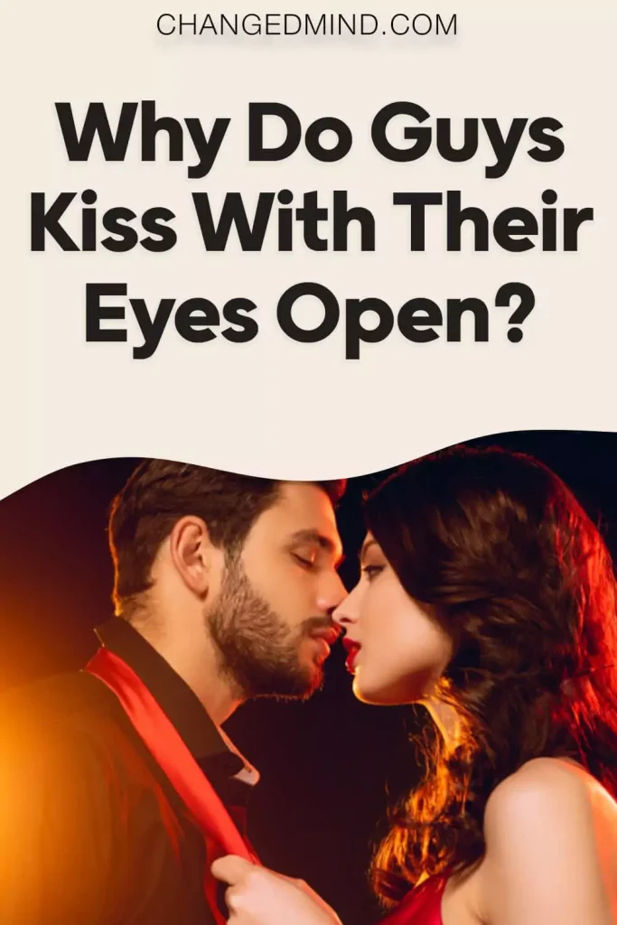 Why Do Guys Kiss With Their Eyes Open (Never Trust A Man)