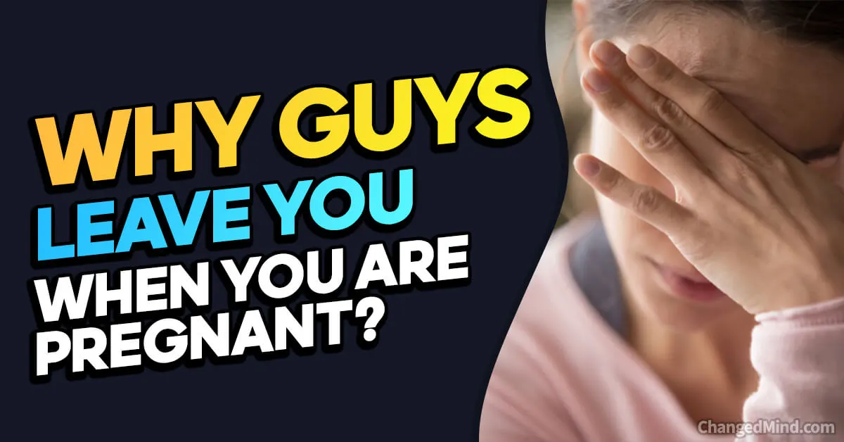 Why Do Guys Leave When You're Pregnant? 7 Insights