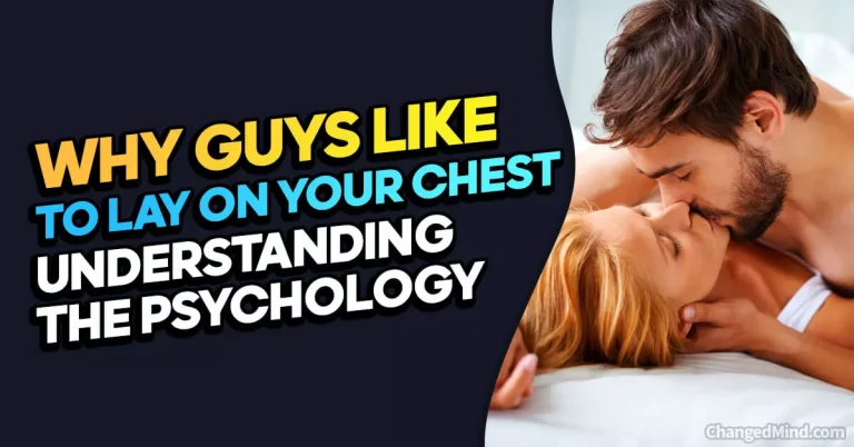 Why Do Guys Like to Lay on Your Chest: Understanding the Psychology
