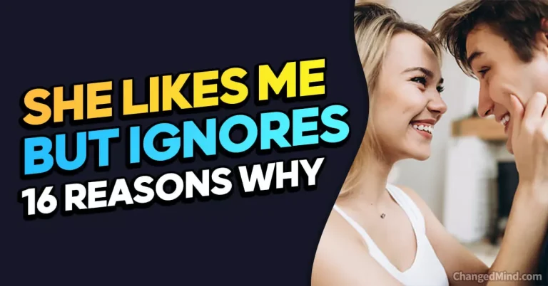 Why Is She Ignoring Me If She Likes Me? 16 Reasons Why!