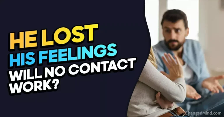 Will No Contact Work If He Lost Feelings? Exploring the Effectiveness of No Contact in Relationships