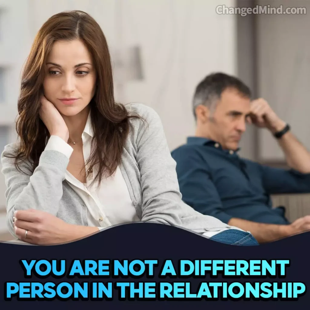 You Are Not A Different Person In The Relationship